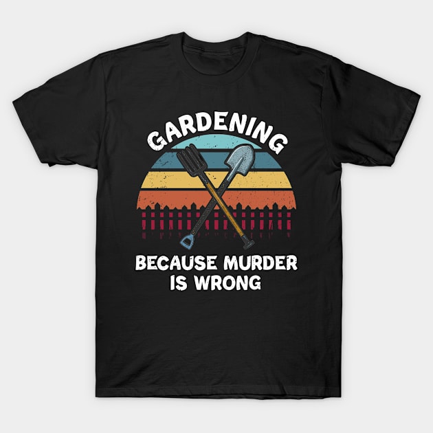 Vintage Gardening Because Murder Is Wrong T-Shirt by Biden's Shop